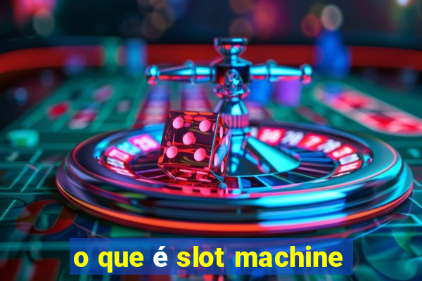 o que é slot machine