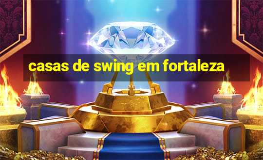 casas de swing em fortaleza