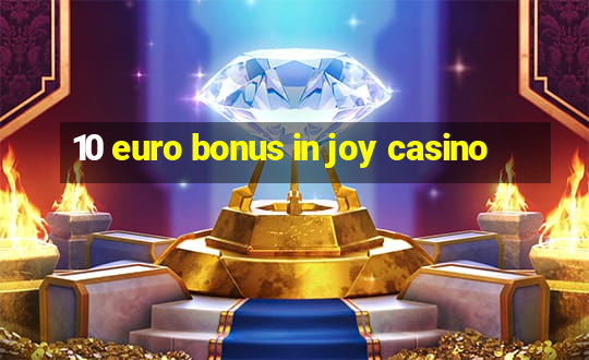 10 euro bonus in joy casino