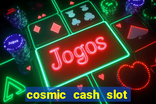 cosmic cash slot free play