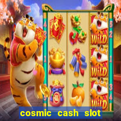 cosmic cash slot free play