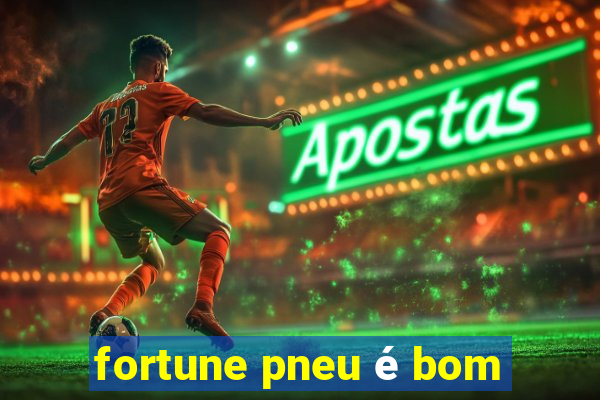 fortune pneu é bom