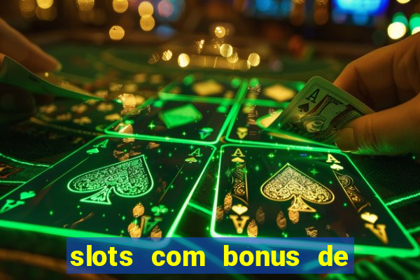 slots com bonus de boas vindas