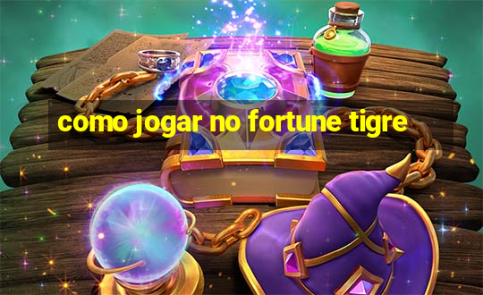 como jogar no fortune tigre