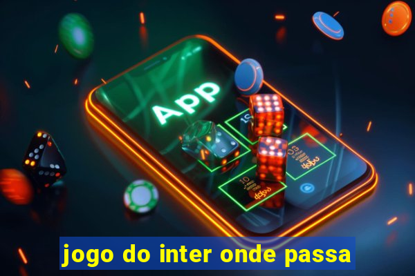 jogo do inter onde passa