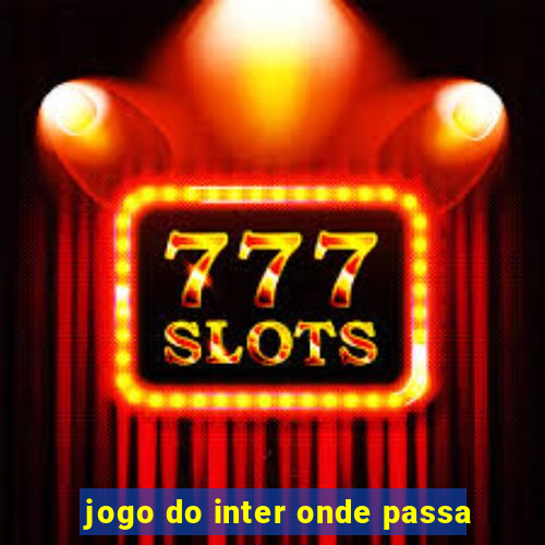 jogo do inter onde passa