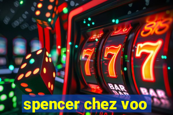 spencer chez voo