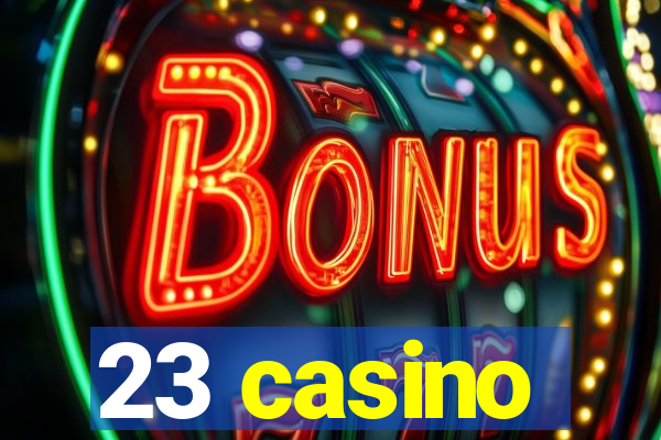 23 casino