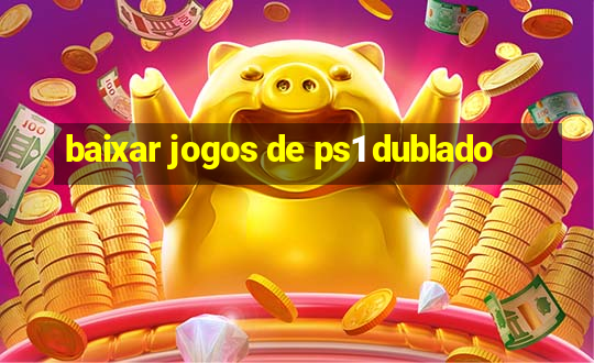 baixar jogos de ps1 dublado