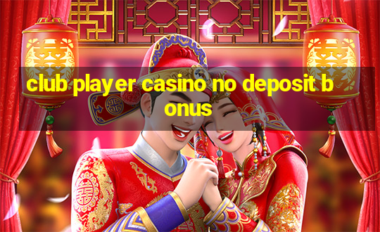 club player casino no deposit bonus