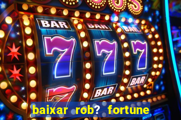 baixar rob? fortune tiger grátis