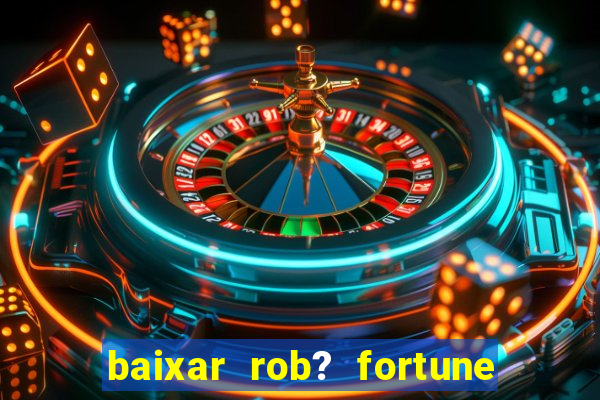 baixar rob? fortune tiger grátis