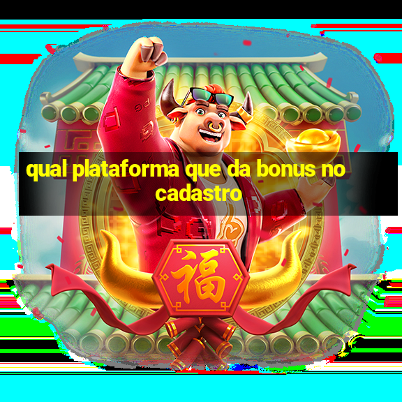 qual plataforma que da bonus no cadastro