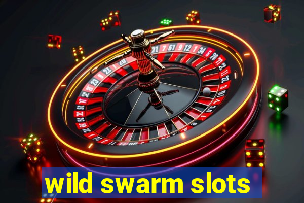 wild swarm slots