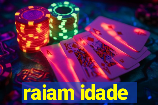 raiam idade