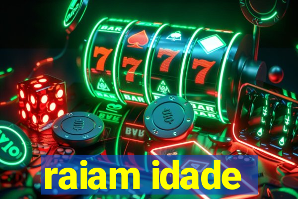 raiam idade