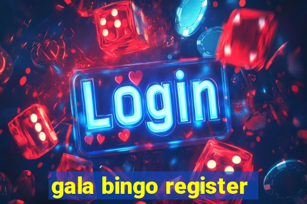 gala bingo register