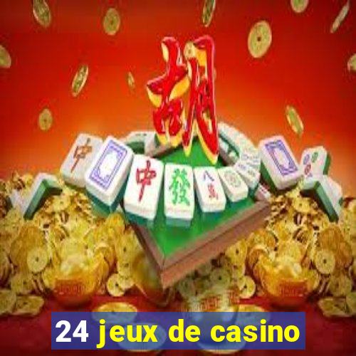 24 jeux de casino