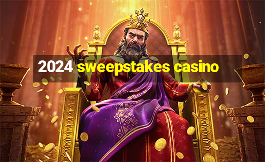 2024 sweepstakes casino