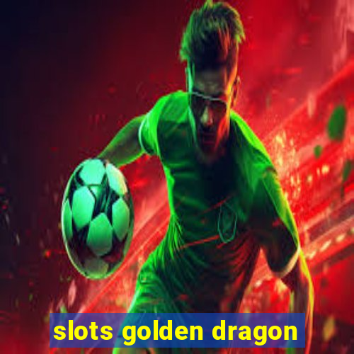 slots golden dragon