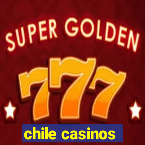 chile casinos