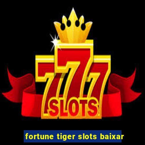 fortune tiger slots baixar