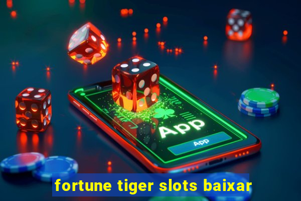 fortune tiger slots baixar