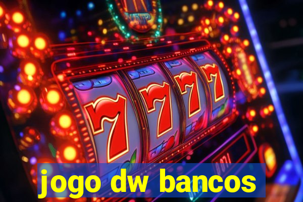 jogo dw bancos