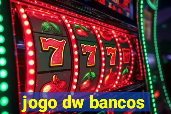 jogo dw bancos