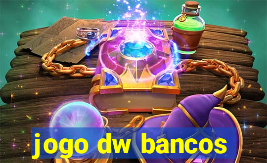 jogo dw bancos