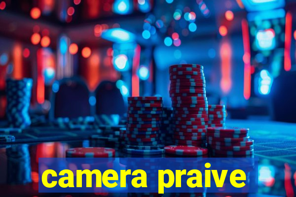 camera praive