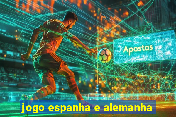 jogo espanha e alemanha