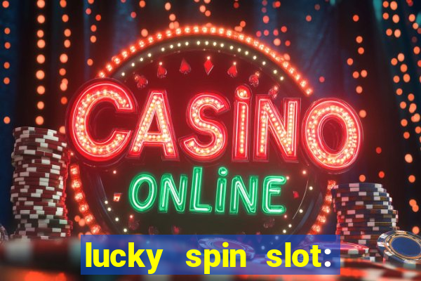 lucky spin slot: ca?a níqueis