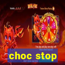 choc stop