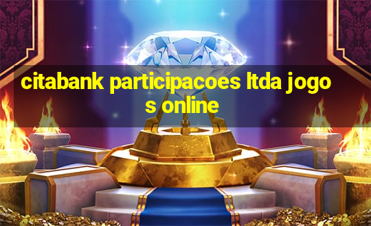 citabank participacoes ltda jogos online