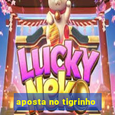 aposta no tigrinho