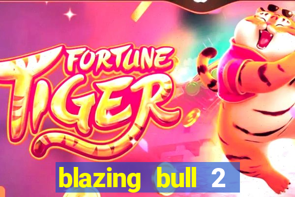 blazing bull 2 mini-max slot free play