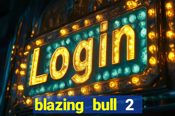 blazing bull 2 mini-max slot free play