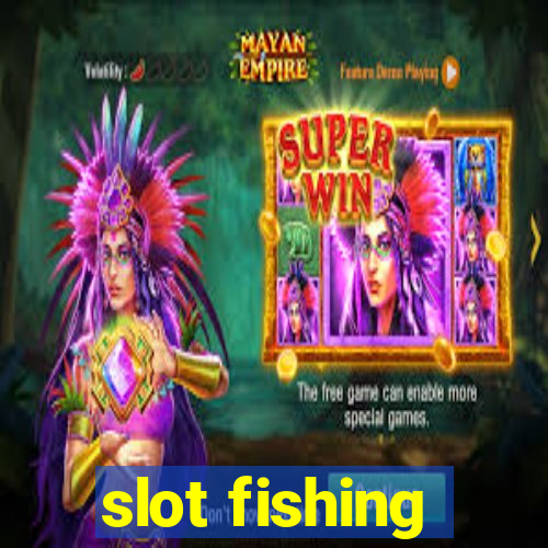 slot fishing