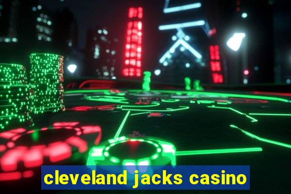 cleveland jacks casino