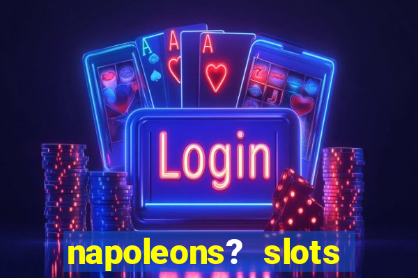 napoleons? slots casino vegas