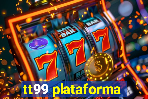 tt99 plataforma