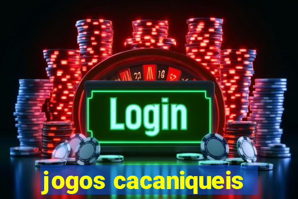 jogos cacaniqueis