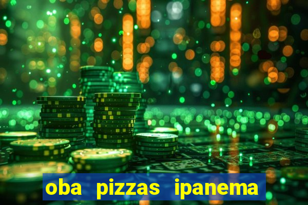 oba pizzas ipanema zona sul