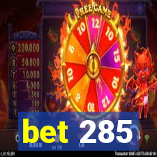 bet 285