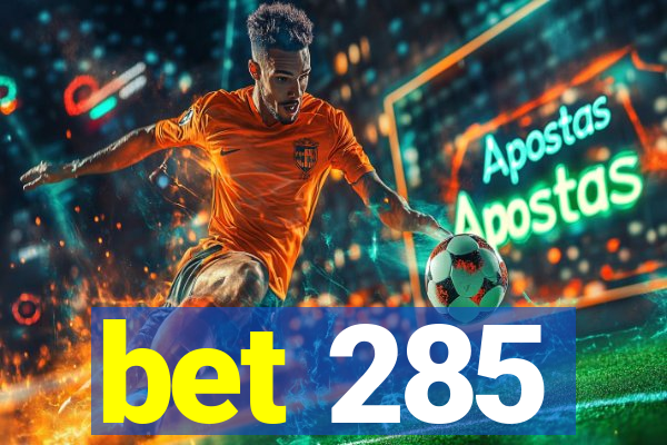 bet 285