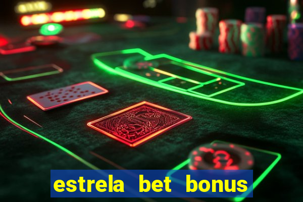 estrela bet bonus primeira aposta