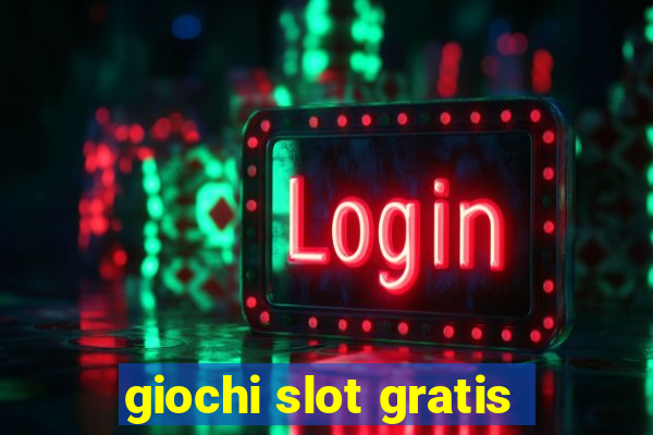 giochi slot gratis