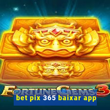 bet pix 365 baixar app