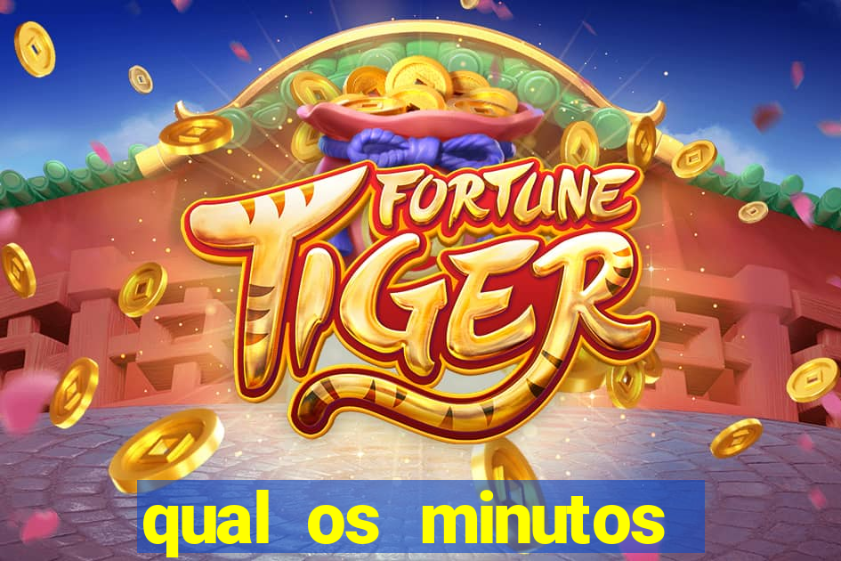 qual os minutos pagantes do fortune tiger